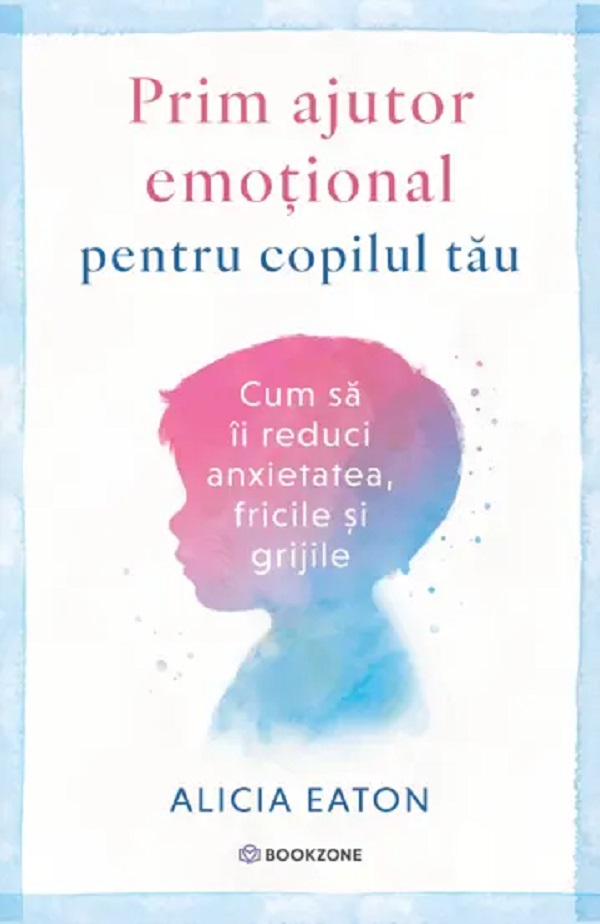 Prim ajutor emotional pentru copilul tau - Alicia Eaton