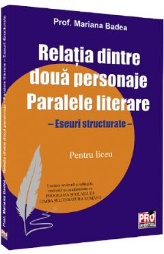 Poza produsului Relatia dintre doua personaje. Paralele literare. Liceu - Mariana Badea