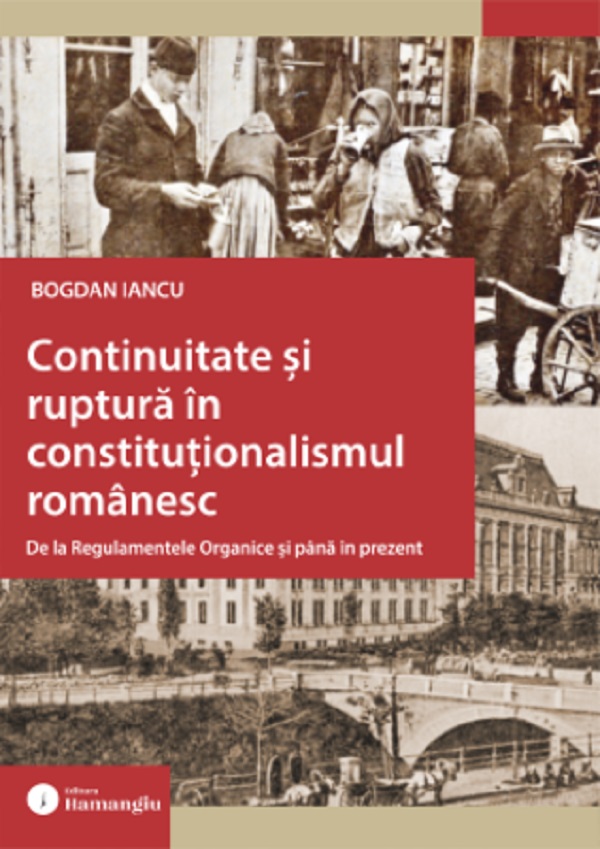 Continuitate si ruptura in constitutionalismul romanesc - Bogdan Iancu