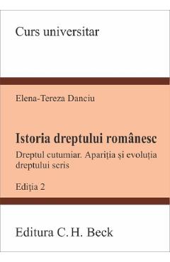 Poza produsului Istoria dreptului romanesc. Dreptul cutumiar. Aparitia si evolutia dreptului scris Ed.2 - Elena-Tereza Danciu