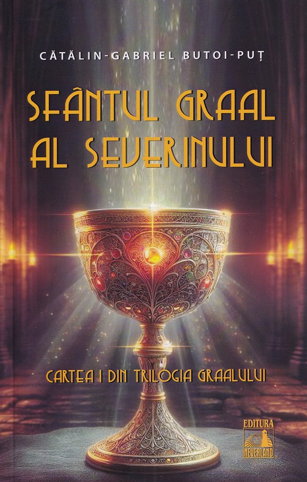Sfantul Graal al Severinului. Trilogia Graalului Cartea 1 - Catalin-Gabriel Butoi-Put