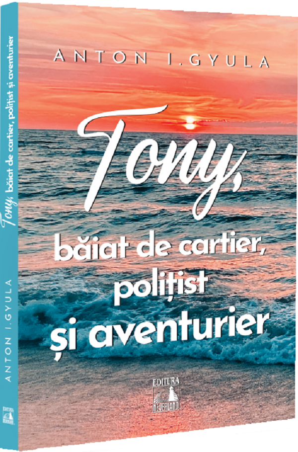 Tony, baiat de cartier, politist si aventurier - Anton I. Gyula