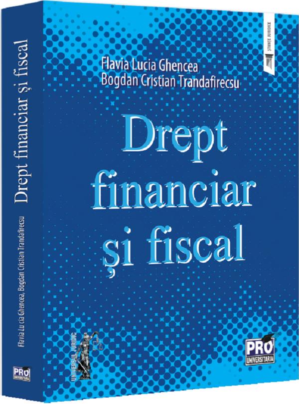 Drept financiar si fiscal - Flavia Lucia Ghencea, Bogdan Cristian Trandafirescu