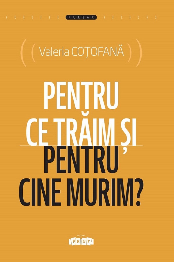 Pentru ce traim si pentru cine murim? - Valeria Cotofana