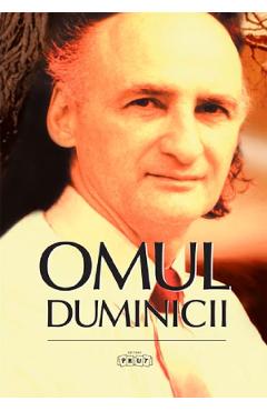 Coperta cărții 'Omul duminicii. Cuvinte înlăcrimate, cuvinte de neuitat pentru poetul Grigore Vieru'