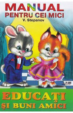 Coperta cărții 'Manual pentru cei mici. Educați și buni amici - Vladimir Stepanov'