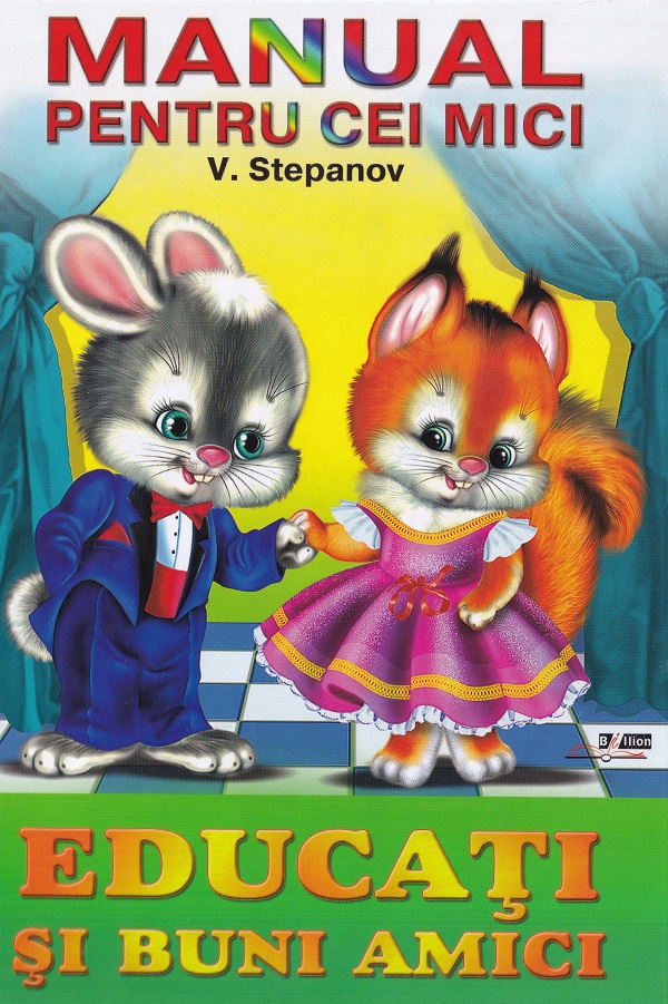 Manual pentru cei mic. Educati si buni amici - Vladimir Stepanov