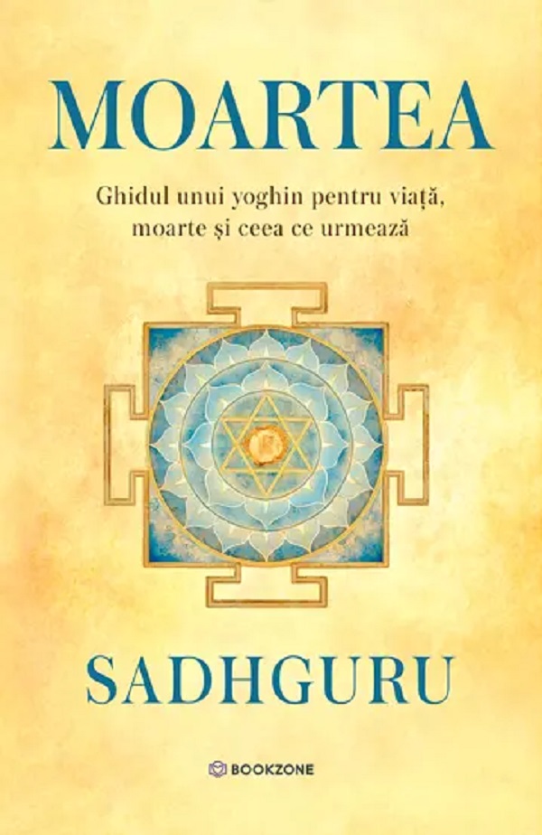Moartea. Ghidul unui yoghin pentru viata, moarte si ceea ce urmeaza - Sadhguru