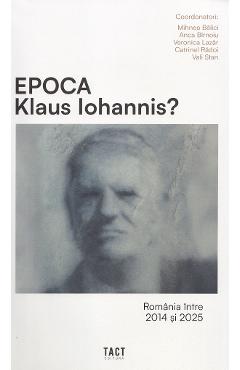 Poza produsului Epoca Klaus Iohannis? Romania intre 2014 si 2025 - Mihnea Balici, Anca Birnoiu, Veronica Lazar, Catrinel Radoi, Vali Stan