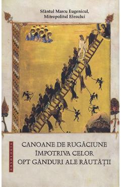 Poza produsului Canoane de rugaciune impotriva celor opt ganduri ale rautatii - Sfantul Marcu Eugenicul