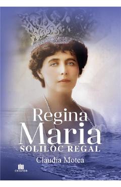 Poza produsului Regina Maria, Soliloc Regal - Claudia Motea