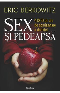 Poza produsului Sex si pedeapsa. 4.000 de ani de condamnare a dorintei - Eric Berkowitz