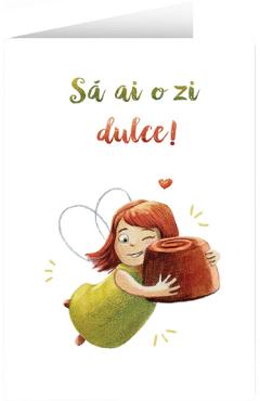Poza produsului Felicitare: Sa ai o zi dulce!