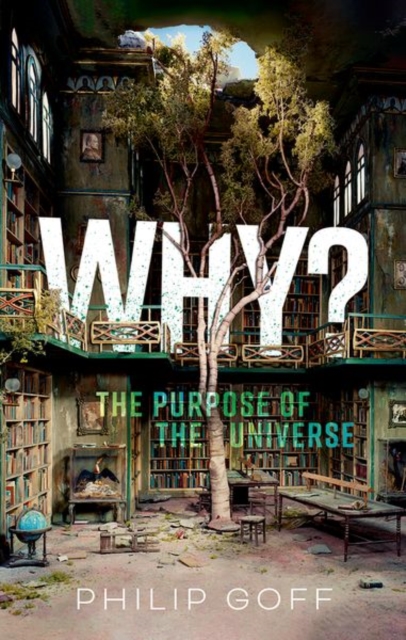 Coperta cărții 'Why? The Purpose of the Universe - Philip (professor Of Philosophy Goff'