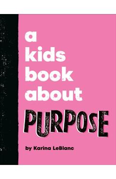 Coperta cărții 'Kids Book About Purpose - Karina Leblanc'
