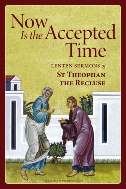 Now Is the Accepted Time - Theophan The Recluse