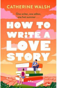 Poza produsului How to Write a Love Story - Catherine Walsh