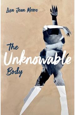 Coperta cărții 'Unknowable Body - Lisa Jean Moore'