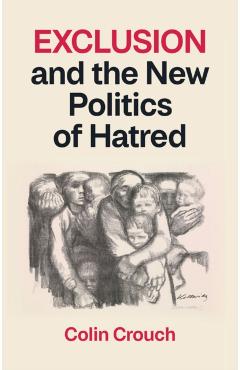 Coperta cărții 'Exclusion and the New Politics of Hatred - Colin (london School Of Economics) Crouch'