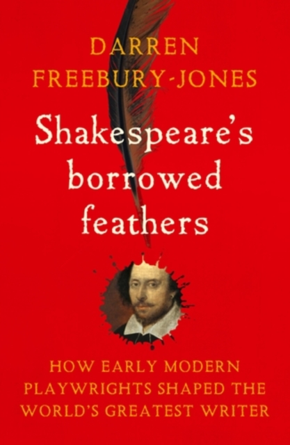 Coperta cărții 'Shakespeare's Borrowed Feathers - Darren Freebury-jones'