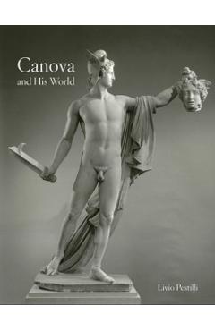 Canova and His World - Livio Pestilli