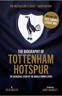Coperta cărții 'Biography of Tottenham Hotspur - Julie Welch'