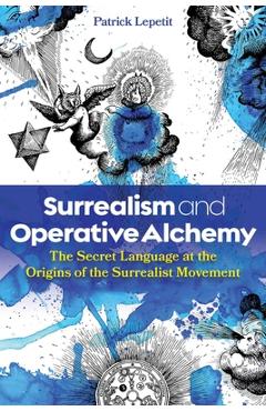 Coperta cărții 'Surrealism and Operative Alchemy - Patrick Lepetit'