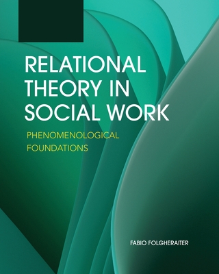 Coperta cărții 'Relational Theory in Social Work: Phenomenological Foundations - Fabio Folgheraiter'