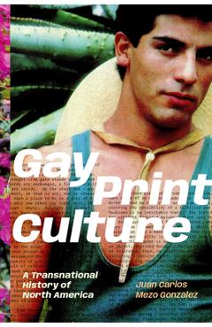 Coperta cărții 'Gay Print Culture: A Transnational History of North America - Juan Carlos Mezo González'