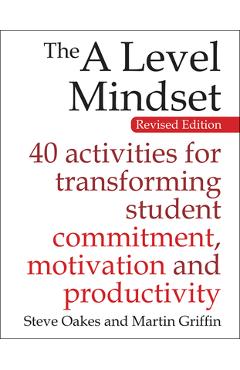 Coperta cărții 'The a Level Mindset: 40 Activities for Transforming Student Commitment, Motivation and Productivity - Steve Oakes'