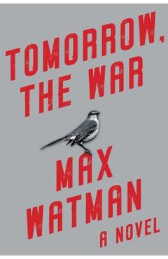 Coperta cărții 'Tomorrow, the War - Max Watman'