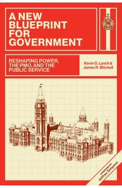 Poza produsului A New Blueprint for Government: Reshaping Power, the Pmo, and the Public Service - Kevin G. Lynch