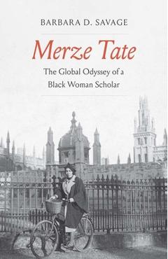 Coperta cărții 'Merze Tate: The Global Odyssey of a Black Woman Scholar - Barbara D. Savage'