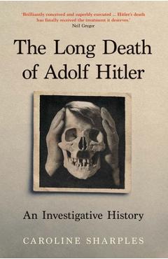Coperta cărții 'The Long Death of Adolf Hitler: An Investigative History - Caroline Sharples'