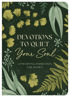 Devotions to Quiet Your Soul: Comforting Inspiration for Women - Janice Thompson