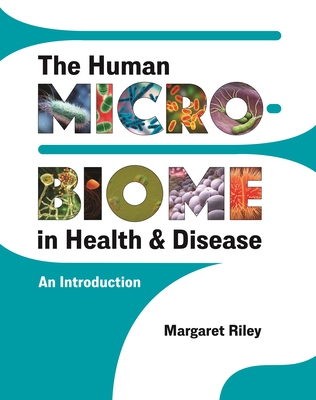 The Human Microbiome in Health and Disease: An Introduction - Margaret Riley