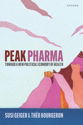 Peak Pharma: Toward a New Political Economy of Health - Susi Geiger
