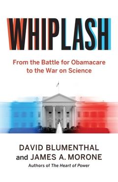 Coperta cărții 'Whiplash: From the Battle for Obamacare to the War on Science - David Blumenthal'
