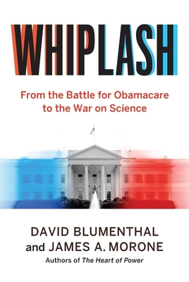 Coperta cărții 'Whiplash: From the Battle for Obamacare to the War on Science - David Blumenthal'