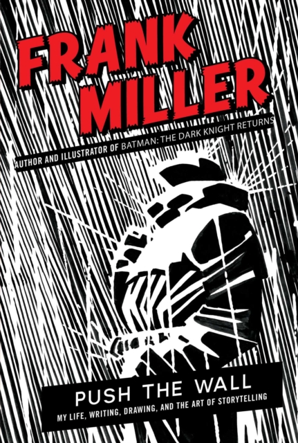 Coperta cărții 'Push the Wall: My Life, Writing, Drawing, and the Art of Storytelling - Frank Miller'