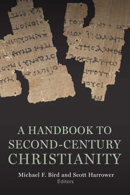 A Handbook to Second-Century Christianity - Michael F. Bird