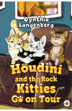 Coperta cărții 'Houdini and the Rock Kitties Go on Tour - Cynthia Langenberg'