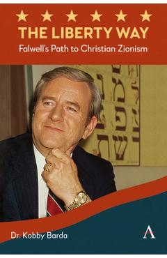 Coperta cărții 'The Liberty Way: Falwell's Path to Christian Zionism - Kobby Barda'