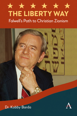 The Liberty Way: Falwell's Path to Christian Zionism - Kobby Barda