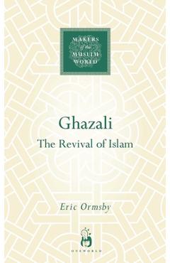 Poza produsului Ghazali: The Revival of Islam - Eric Ormsby