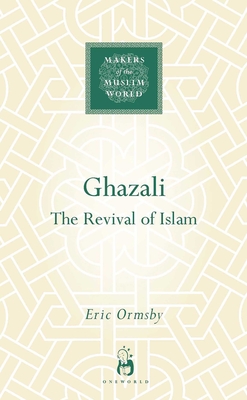 Ghazali: The Revival of Islam - Eric Ormsby