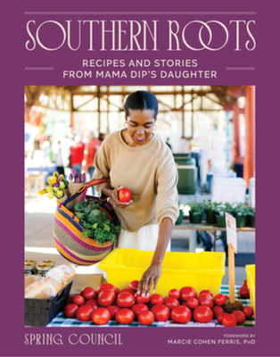 Southern Roots: Recipes and Stories from Mama Dip's Daughter - Anita Spring Council