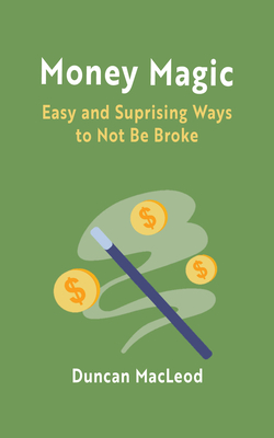 Coperta cărții 'Money Magic: Easy and Surprising Ways to Not Be Broke - Duncan Macleod'