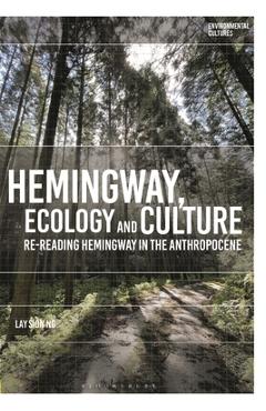Poza produsului Hemingway, Ecology and Culture: Re-Reading Hemingway in the Anthropocene - Lay Sion Ng