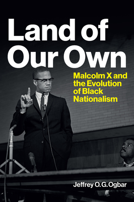 Coperta cărții 'Land of Our Own: Malcolm X and the Evolution of Black Nationalism - Jeffrey O. Ogbar'